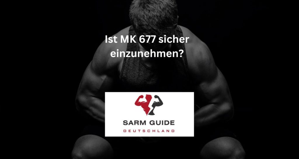 Ist MK 677 sicher einzunehmen?