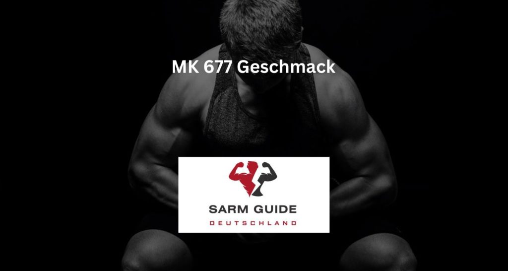 MK 677 Geschmack