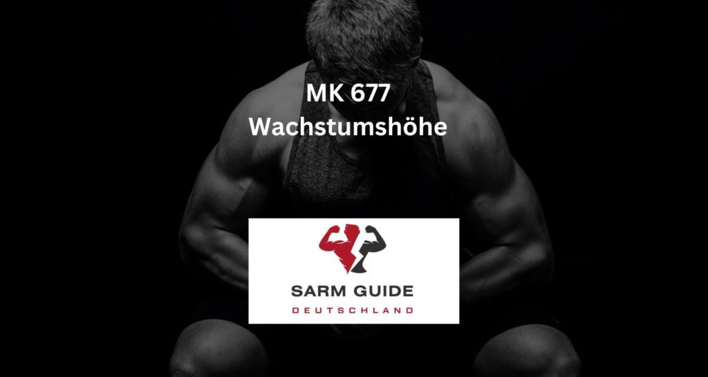 MK 677 Wachstumshöhe