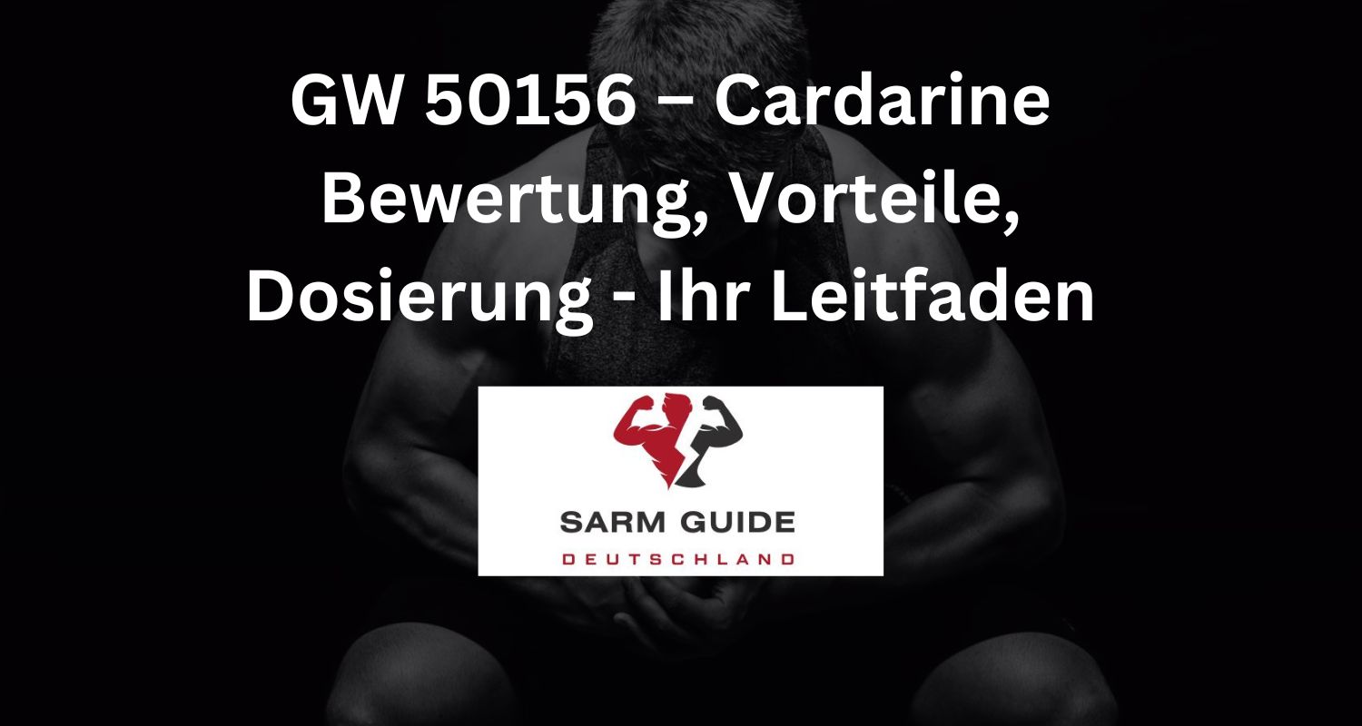 GW 50156 – Cardarine Bewertung, Vorteile, Dosierung - Ihr Leitfaden